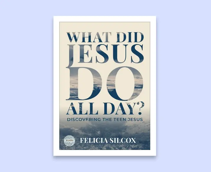 What Did Jesus DO All Day?: Discovering the Teen Jesus