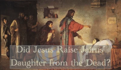 Did Jesus Raise Jairus’ Daughter from the Dead? (PDF download)
