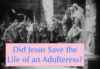 Did Jesus Save the Life of an Adulteress?