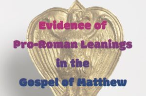 Evidence of Pro-Roman Leanings in the Gospel of Matthew