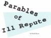 Parables of Ill Repute
