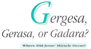 Gergesa, Gerasa, or Gadara