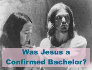 Was Jesus a Confirmed Bachelor?