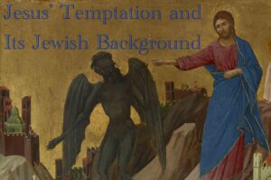 Jesus’ Temptation and Its Jewish Background