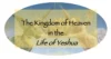 LOY Excursus: The Kingdom of Heaven in the Life of Yeshua