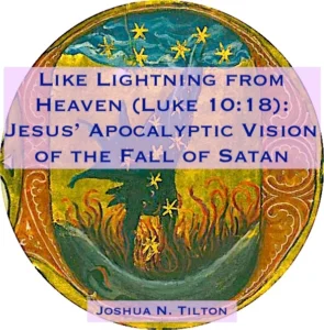 Like Lightning from Heaven (Luke 10:18): Jesus’ Apocalyptic Vision of the Fall of Satan