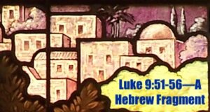 Luke 9-51-56—A Hebrew Fragment