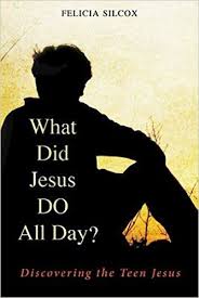 Felicia Silcox, What Did Jesus DO All Day? (New York: Morehouse, 2013).